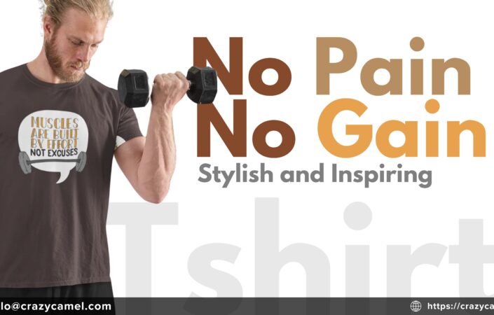 Stylish and Inspiring Crazy Camel’s 'No Pain No Gain' T-Shirts